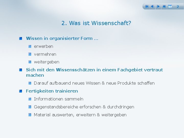 2 2. Was ist Wissenschaft? Wissen in organisierter Form … erwerben vermehren weitergeben Sich