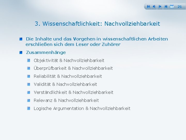 21 3. Wissenschaftlichkeit: Nachvollziehbarkeit Die Inhalte und das Vorgehen in wissenschaftlichen Arbeiten erschließen sich