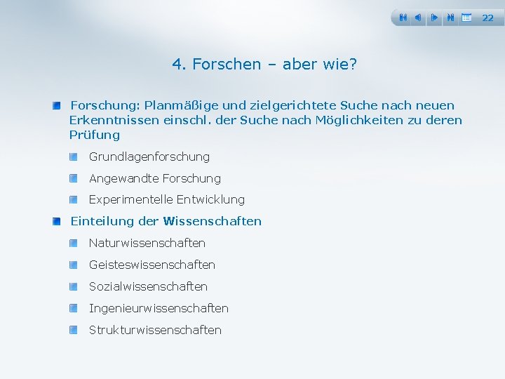 22 4. Forschen – aber wie? Forschung: Planmäßige und zielgerichtete Suche nach neuen Erkenntnissen