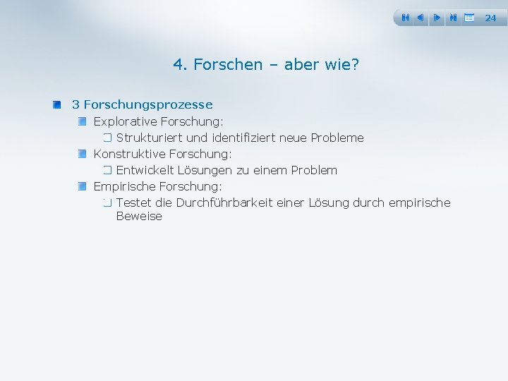 24 4. Forschen – aber wie? 3 Forschungsprozesse Explorative Forschung: Strukturiert und identifiziert neue