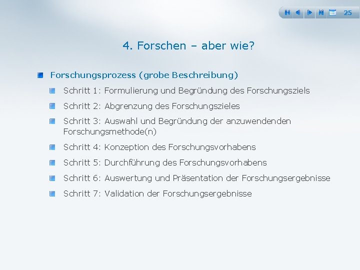 25 4. Forschen – aber wie? Forschungsprozess (grobe Beschreibung) Schritt 1: Formulierung und Begründung