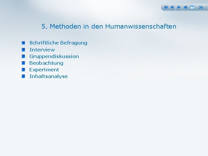 26 5. Methoden in den Humanwissenschaften Schriftliche Befragung Interview Gruppendiskussion Beobachtung Experiment Inhaltsanalyse 