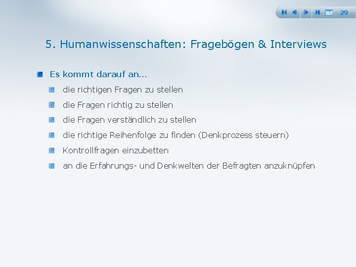29 5. Humanwissenschaften: Fragebögen & Interviews Es kommt darauf an… die richtigen Fragen zu