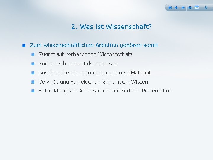 3 2. Was ist Wissenschaft? Zum wissenschaftlichen Arbeiten gehören somit Zugriff auf vorhandenen Wissensschatz