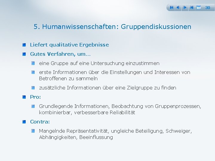 30 5. Humanwissenschaften: Gruppendiskussionen Liefert qualitative Ergebnisse Gutes Verfahren, um… eine Gruppe auf eine