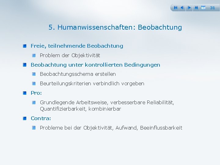 31 5. Humanwissenschaften: Beobachtung Freie, teilnehmende Beobachtung Problem der Objektivität Beobachtung unter kontrollierten Bedingungen