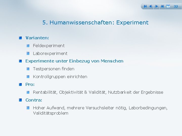 32 5. Humanwissenschaften: Experiment Varianten: Feldexperiment Laborexperiment Experimente unter Einbezug von Menschen Testpersonen finden