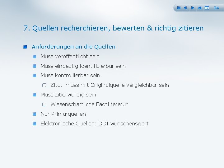 34 7. Quellen recherchieren, bewerten & richtig zitieren Anforderungen an die Quellen Muss veröffentlicht