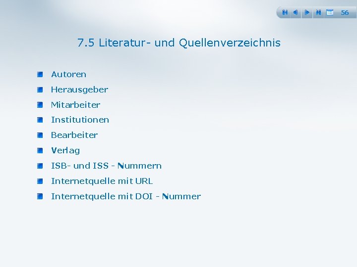 56 7. 5 Literatur und Quellenverzeichnis Autoren Herausgeber Mitarbeiter Institutionen Bearbeiter Verlag ISB und