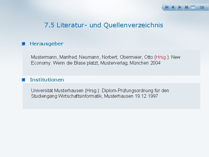 58 7. 5 Literatur und Quellenverzeichnis Herausgeber Mustermann, Manfred; Neumann, Norbert; Obermeier, Otto (Hrsg.