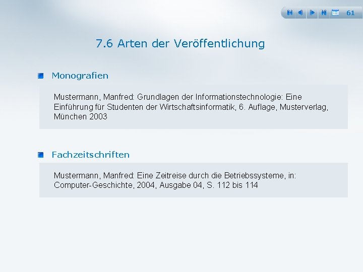 61 7. 6 Arten der Veröffentlichung Monografien Mustermann, Manfred: Grundlagen der Informationstechnologie: Eine Einführung