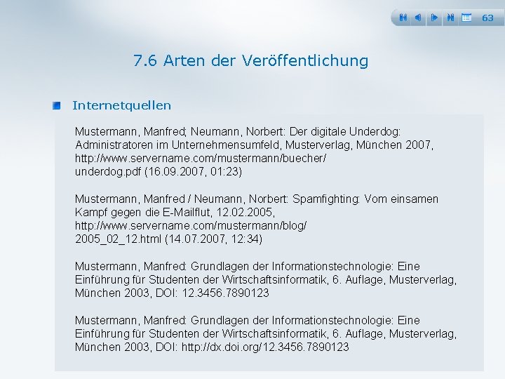 63 7. 6 Arten der Veröffentlichung Internetquellen Mustermann, Manfred; Neumann, Norbert: Der digitale Underdog: