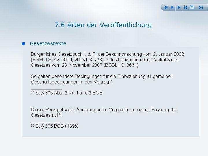 64 7. 6 Arten der Veröffentlichung Gesetzestexte Bürgerliches Gesetzbuch i. d. F. der Bekanntmachung