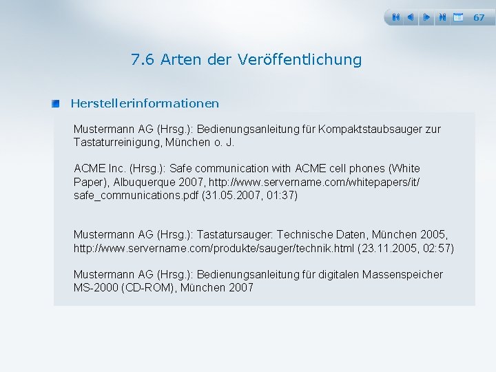 67 7. 6 Arten der Veröffentlichung Herstellerinformationen Mustermann AG (Hrsg. ): Bedienungsanleitung für Kompaktstaubsauger