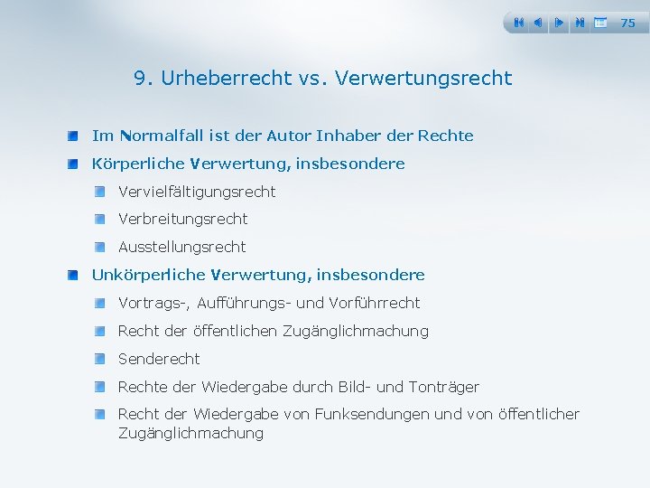 75 9. Urheberrecht vs. Verwertungsrecht Im Normalfall ist der Autor Inhaber der Rechte Körperliche