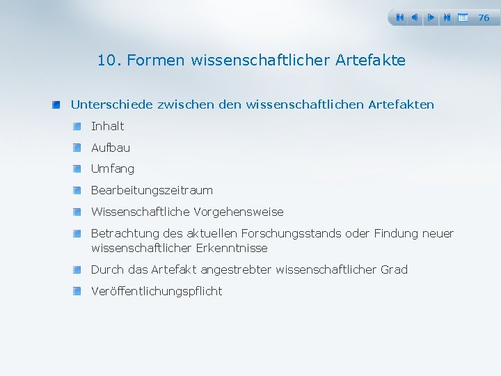 76 10. Formen wissenschaftlicher Artefakte Unterschiede zwischen den wissenschaftlichen Artefakten Inhalt Aufbau Umfang Bearbeitungszeitraum