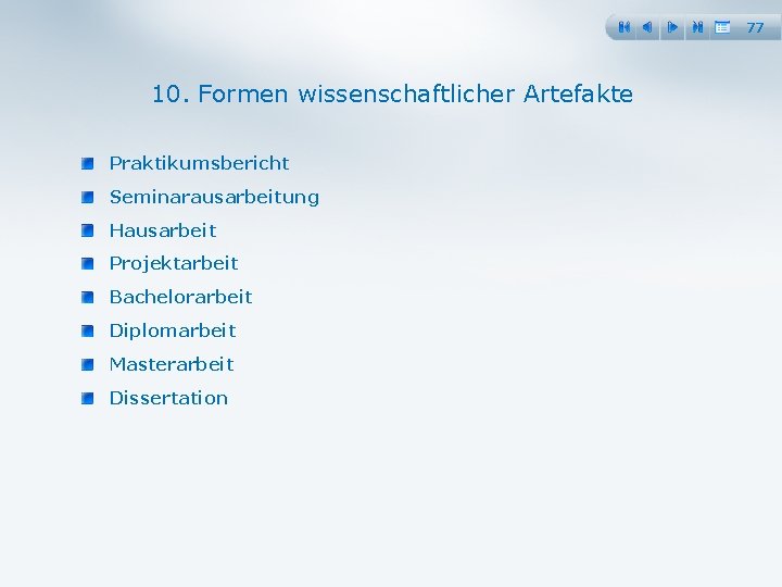 77 10. Formen wissenschaftlicher Artefakte Praktikumsbericht Seminarausarbeitung Hausarbeit Projektarbeit Bachelorarbeit Diplomarbeit Masterarbeit Dissertation 