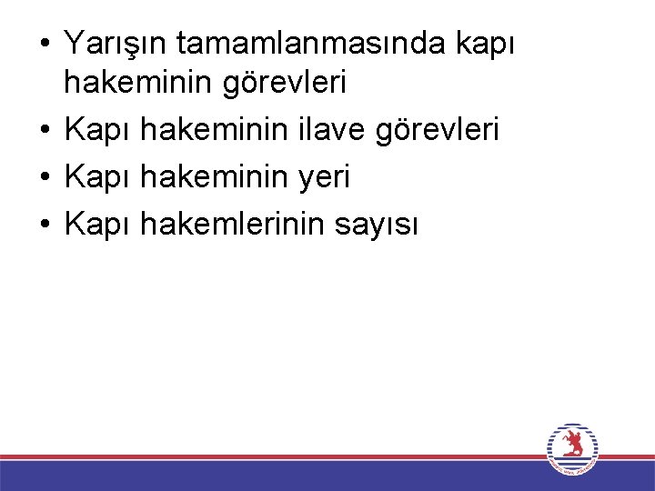  • Yarışın tamamlanmasında kapı hakeminin görevleri • Kapı hakeminin ilave görevleri • Kapı