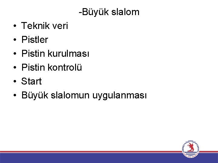 -Büyük slalom • • • Teknik veri Pistler Pistin kurulması Pistin kontrolü Start Büyük