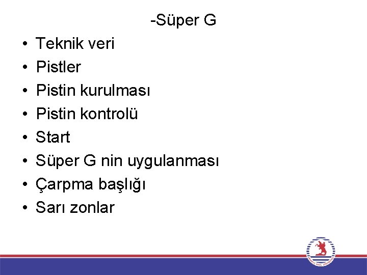 -Süper G • • Teknik veri Pistler Pistin kurulması Pistin kontrolü Start Süper G