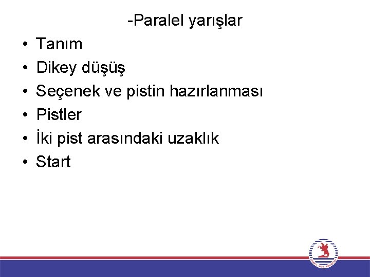 -Paralel yarışlar • • • Tanım Dikey düşüş Seçenek ve pistin hazırlanması Pistler İki