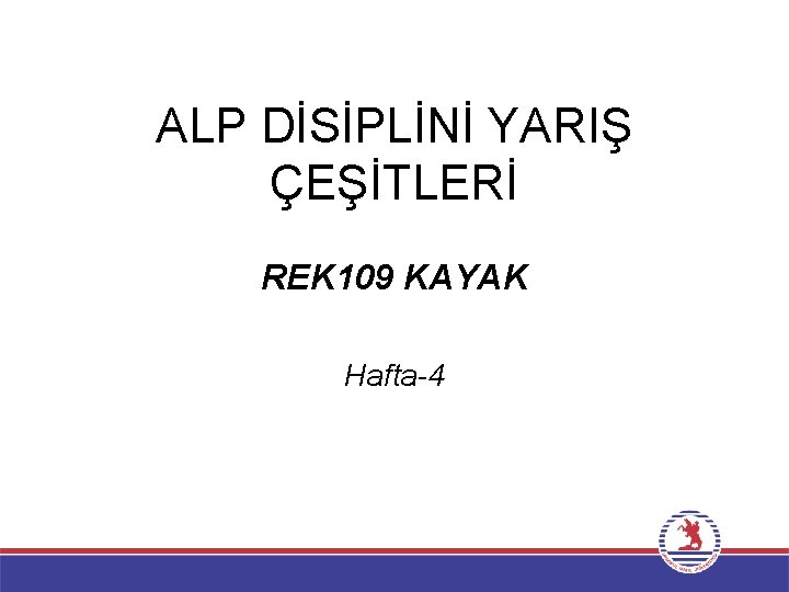 ALP DİSİPLİNİ YARIŞ ÇEŞİTLERİ REK 109 KAYAK Hafta-4 
