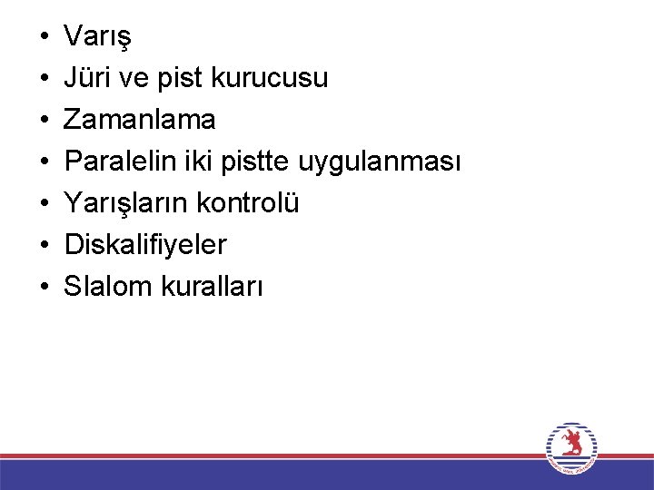  • • Varış Jüri ve pist kurucusu Zamanlama Paralelin iki pistte uygulanması Yarışların