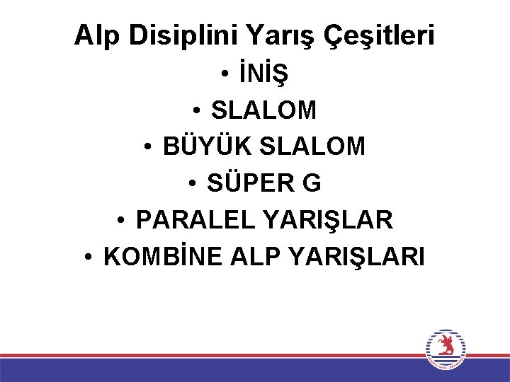 Alp Disiplini Yarış Çeşitleri • İNİŞ • SLALOM • BÜYÜK SLALOM • SÜPER G