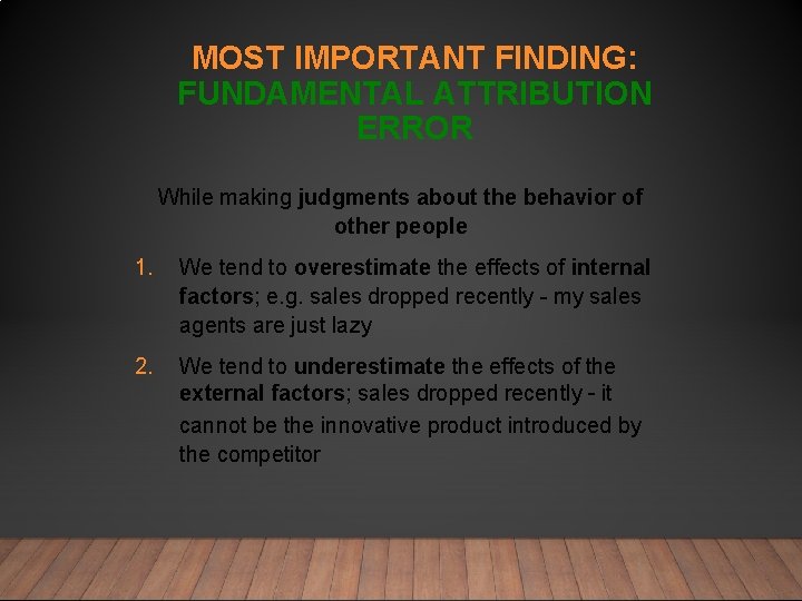 MOST IMPORTANT FINDING: FUNDAMENTAL ATTRIBUTION ERROR While making judgments about the behavior of other