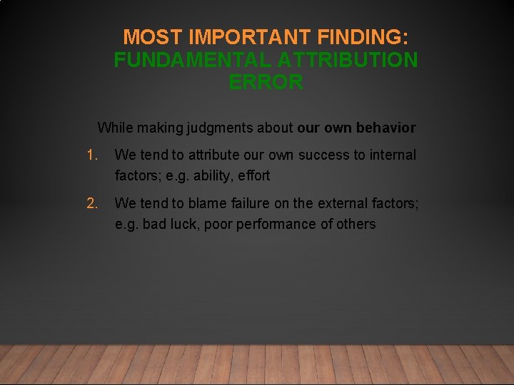 MOST IMPORTANT FINDING: FUNDAMENTAL ATTRIBUTION ERROR While making judgments about our own behavior 1.