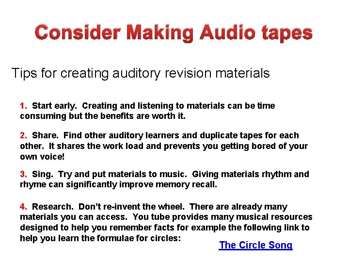 Consider Making Audio tapes Tips for creating auditory revision materials 1. Start early. Creating