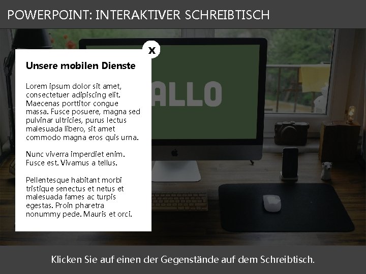 POWERPOINT: INTERAKTIVER SCHREIBTISCH x Unsere mobilen Dienste Lorem ipsum dolor sit amet, consectetuer adipiscing