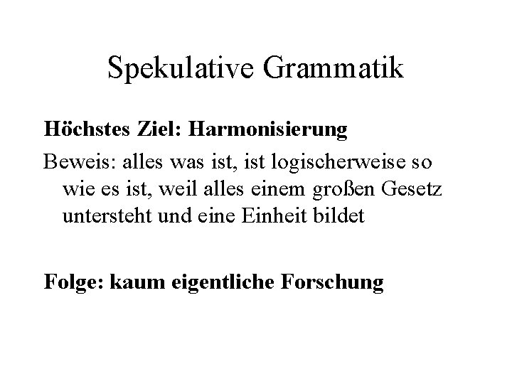 Spekulative Grammatik Höchstes Ziel: Harmonisierung Beweis: alles was ist, ist logischerweise so wie es