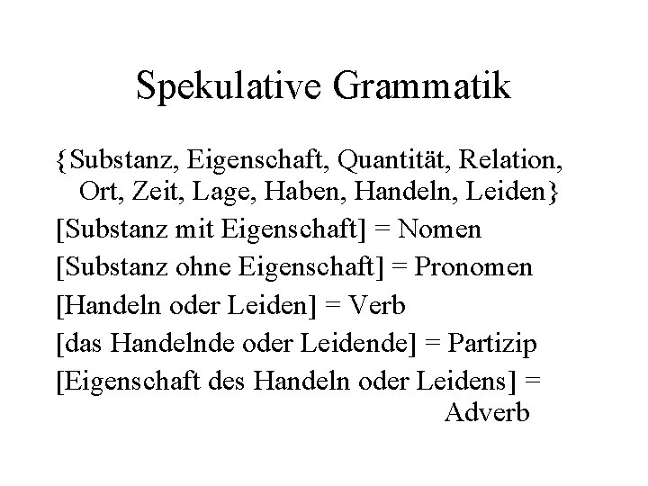 Spekulative Grammatik {Substanz, Eigenschaft, Quantität, Relation, Ort, Zeit, Lage, Haben, Handeln, Leiden} [Substanz mit