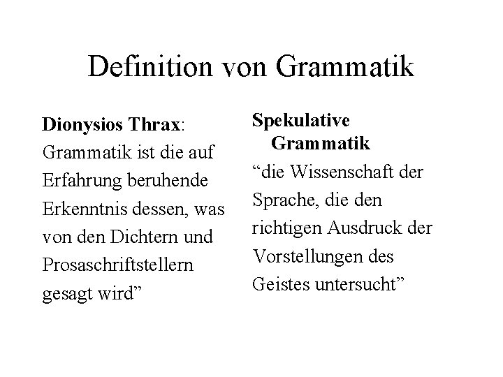 Definition von Grammatik Dionysios Thrax: Grammatik ist die auf Erfahrung beruhende Erkenntnis dessen, was