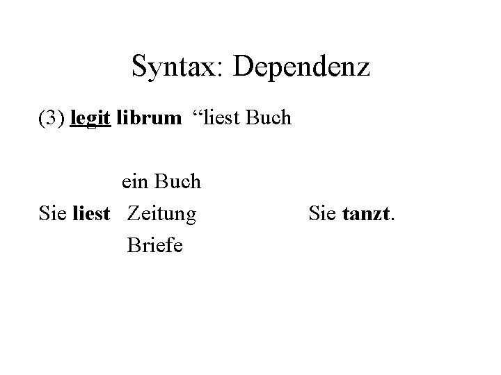 Syntax: Dependenz (3) legit librum “liest Buch ein Buch Sie liest Zeitung Briefe Sie