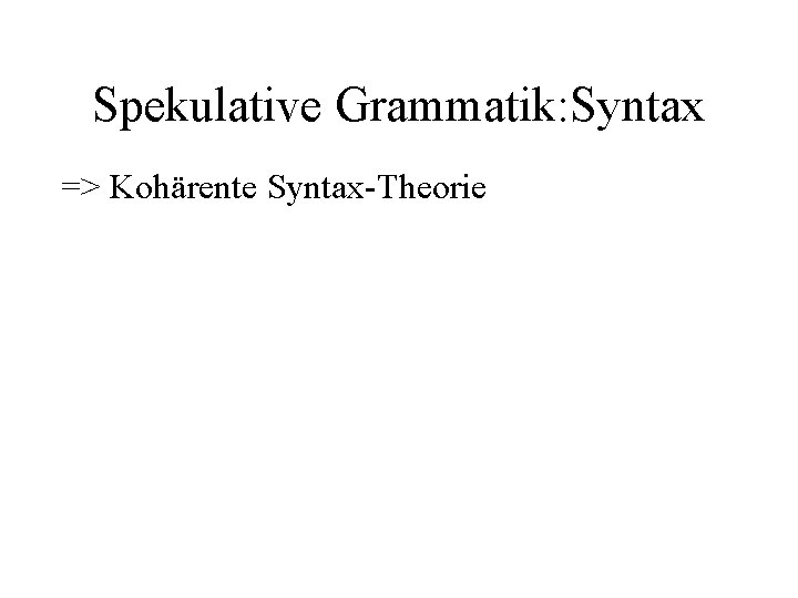 Spekulative Grammatik: Syntax => Kohärente Syntax-Theorie 