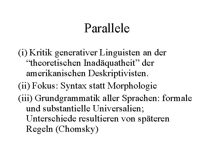 Parallele (i) Kritik generativer Linguisten an der “theoretischen Inadäquatheit” der amerikanischen Deskriptivisten. (ii) Fokus: