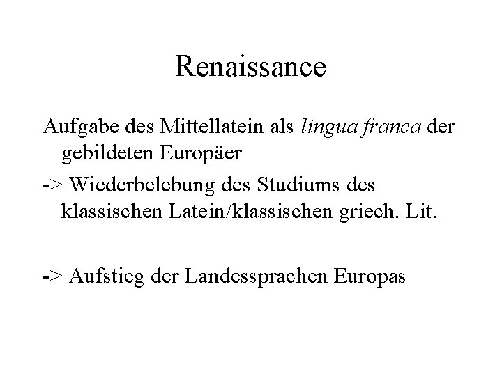 Renaissance Aufgabe des Mittellatein als lingua franca der gebildeten Europäer -> Wiederbelebung des Studiums