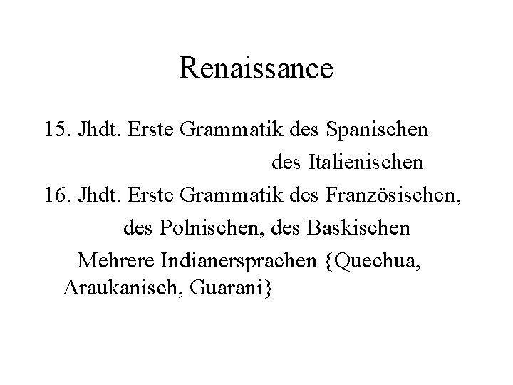 Renaissance 15. Jhdt. Erste Grammatik des Spanischen des Italienischen 16. Jhdt. Erste Grammatik des