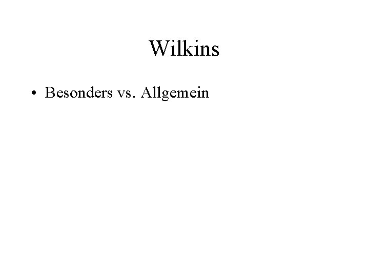 Wilkins • Besonders vs. Allgemein 
