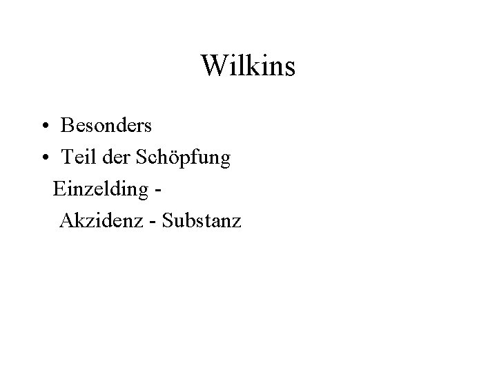Wilkins • Besonders • Teil der Schöpfung Einzelding Akzidenz - Substanz 