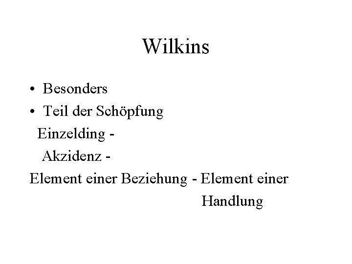 Wilkins • Besonders • Teil der Schöpfung Einzelding Akzidenz Element einer Beziehung - Element