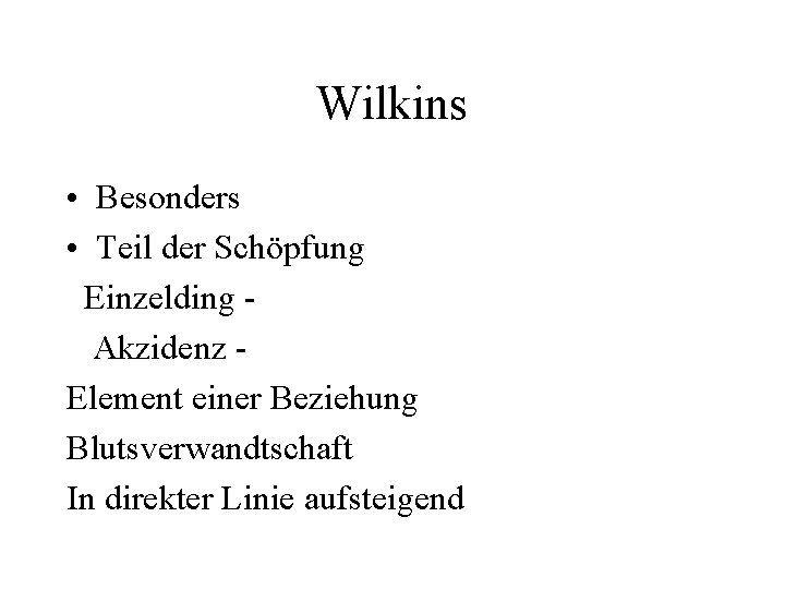 Wilkins • Besonders • Teil der Schöpfung Einzelding Akzidenz Element einer Beziehung Blutsverwandtschaft In