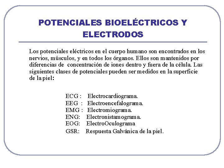 POTENCIALES BIOELÉCTRICOS Y ELECTRODOS Los potenciales eléctricos en el cuerpo humano son encontrados en