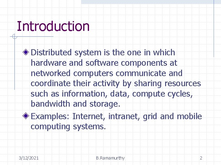 Introduction Distributed system is the one in which hardware and software components at networked