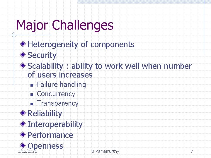 Major Challenges Heterogeneity of components Security Scalability : ability to work well when number