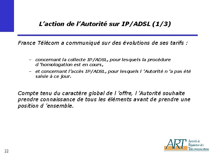 L’action de l’Autorité sur IP/ADSL (1/3) France Télécom a communiqué sur des évolutions de