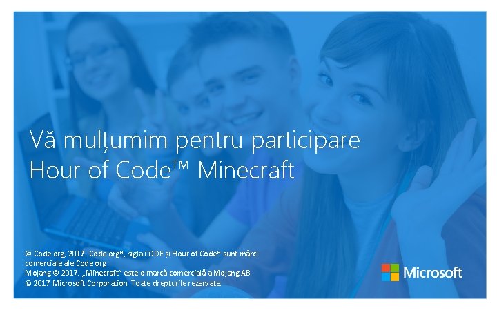 Vă mulțumim pentru participare Hour of Code™ Minecraft © Code. org, 2017. Code. org®,