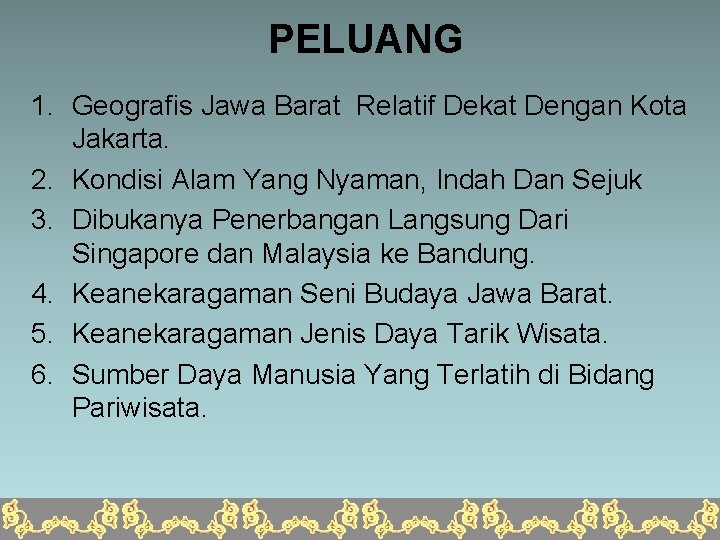 PELUANG 1. Geografis Jawa Barat Relatif Dekat Dengan Kota Jakarta. 2. Kondisi Alam Yang